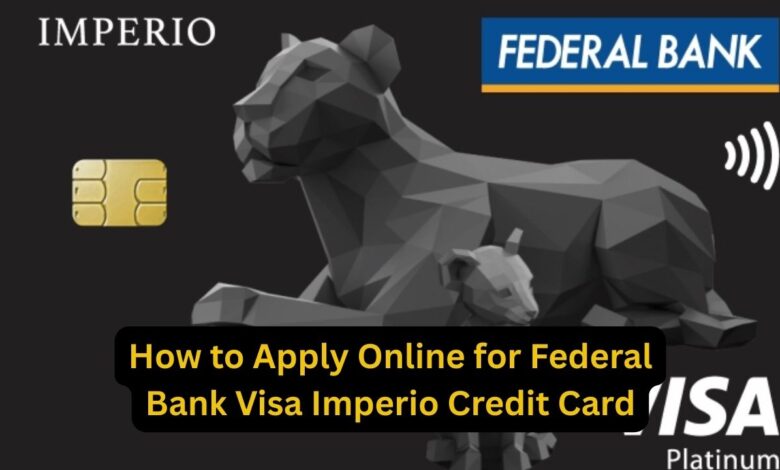 How to Apply Online for Federal Bank Visa Imperio Credit Card: Check Benefit Details!