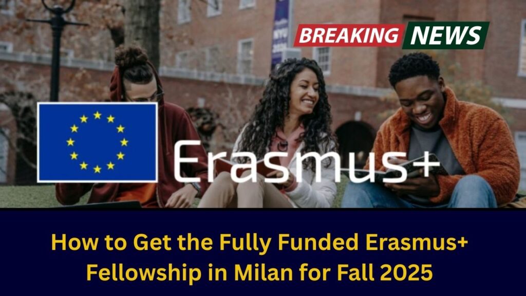 How to Get the Fully Funded Erasmus+ Fellowship in Milan for Fall 2025? Check Eligibility Criteria and Process! 1 How to Get the Fully Funded Erasmus+ Fellowship in Milan for Fall 2025? Check Eligibility Criteria and Process!