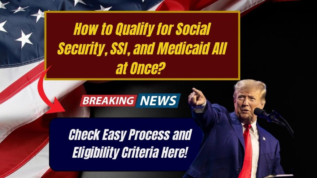 How to Qualify for Social Security, SSI, and Medicaid All at Once? Check Easy Process and Eligibility Criteria Here! 1 How to Qualify for Social Security, SSI, and Medicaid All at Once? Check Easy Process and Eligibility Criteria Here!