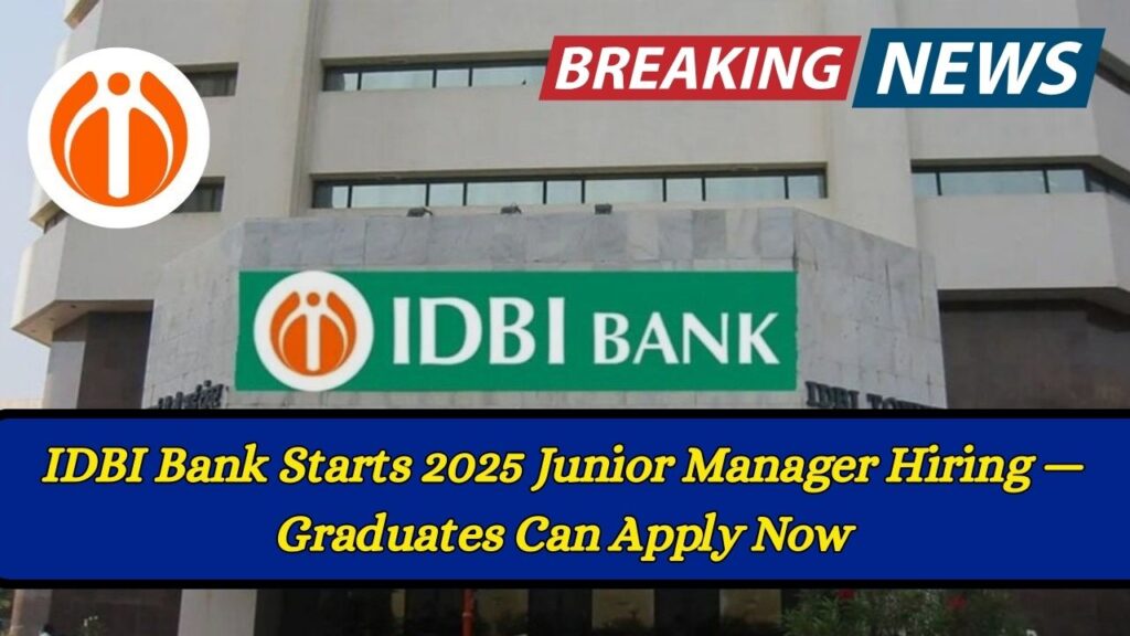 IDBI Bank Starts 2025 Junior Manager Hiring — Graduates Can Apply Now 1 IDBI Bank Starts 2025 Junior Manager Hiring — Graduates Can Apply Now