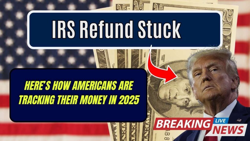 IRS Refund Stuck? Here’s How Americans Are Tracking Their Money in 2025 1 IRS Refund Stuck? Here’s How Americans Are Tracking Their Money in 2025