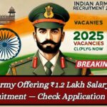 Indian Army Offering ₹1.2 Lakh Salary in 2025 Recruitment — Check Application Steps