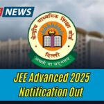 JEE Advanced 2025 Notification Out – Check Who Can Apply and Full Exam Schedule!