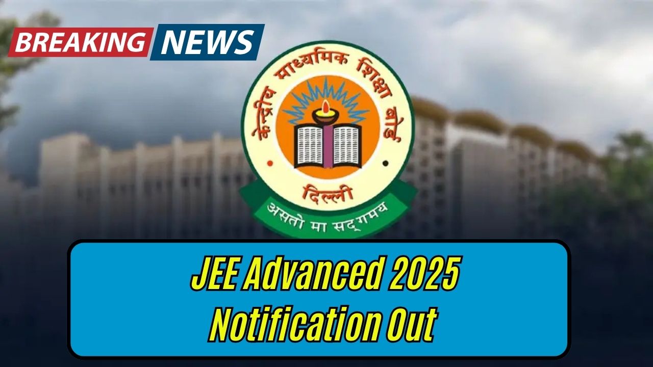 JEE Advanced 2025 Notification Out – Check Who Can Apply and Full Exam Schedule!