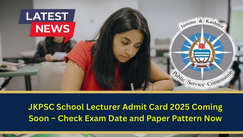 JKPSC School Lecturer Admit Card 2025 Coming Soon – Check Exam Date and Paper Pattern Now 1 JKPSC School Lecturer Admit Card 2025 Coming Soon – Check Exam Date and Paper Pattern Now
