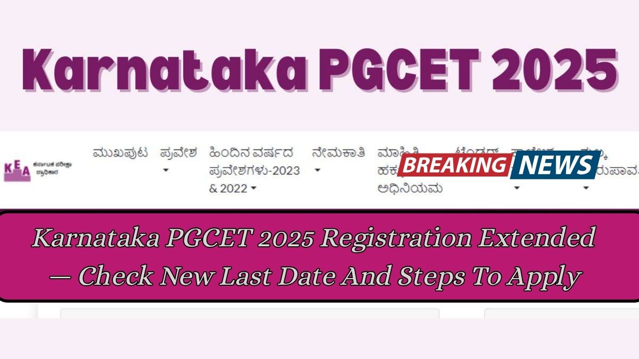 Karnataka PGCET 2025 Registration Extended — Check New Last Date And Steps To Apply