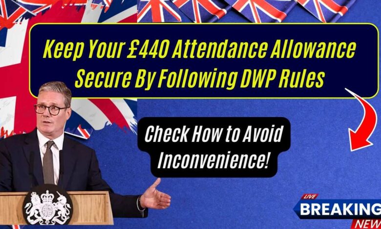 Keep Your £440 Attendance Allowance Secure By Following DWP Rules