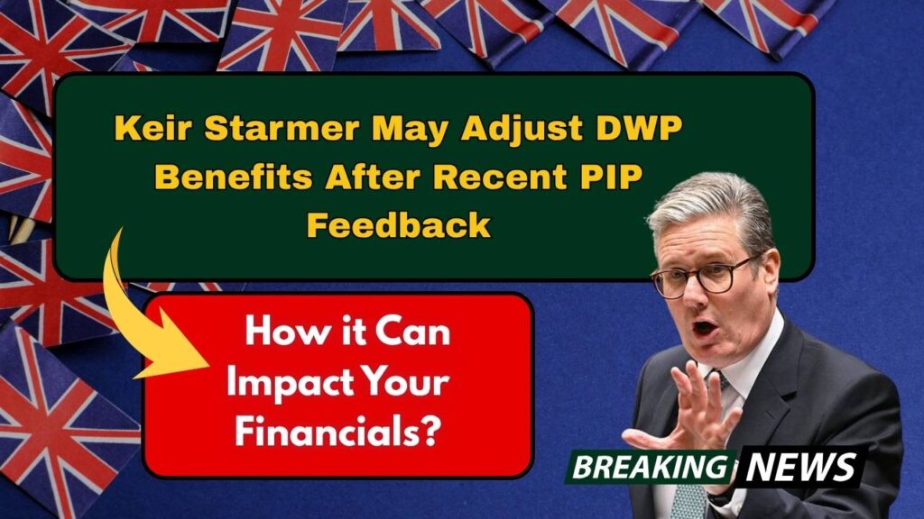 Keir Starmer May Adjust DWP Benefits After Recent PIP Feedback — How it Can Impact Your Financials? 1 Keir Starmer May Adjust DWP Benefits After Recent PIP Feedback — How it Can Impact Your Financials?