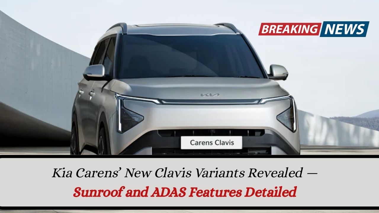 Kia Carens’ New Clavis Variants Revealed — Sunroof and ADAS Features Detailed