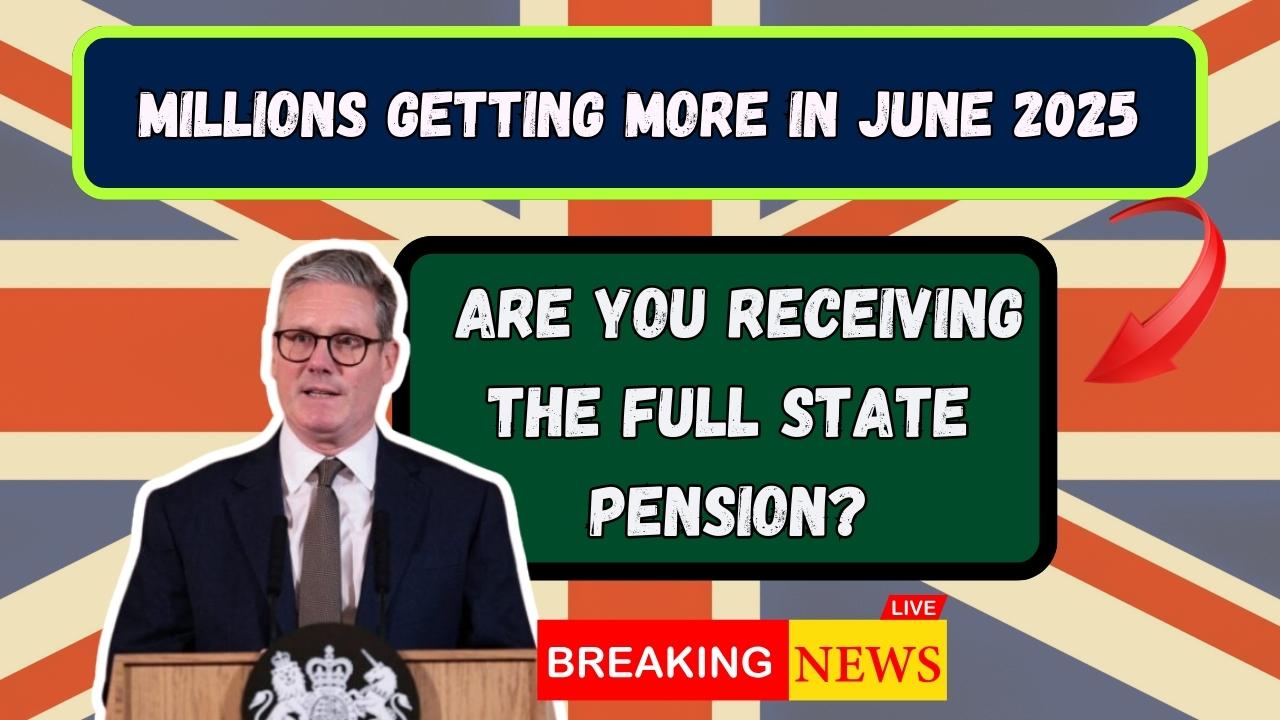 Millions Getting More in June 2025; Are You Receiving the Full State Pension?