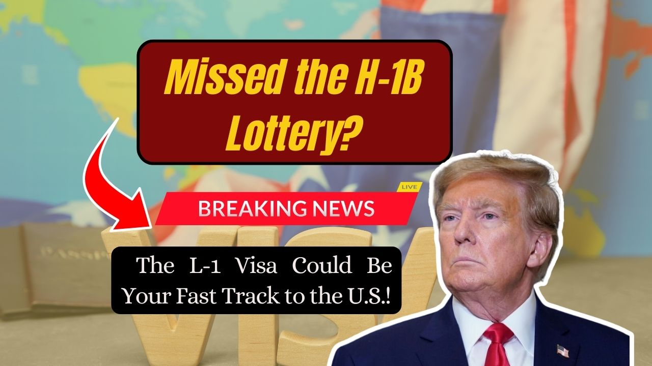 Missed the H-1B Lottery? The L-1 Visa Could Be Your Fast Track to the U.S.!