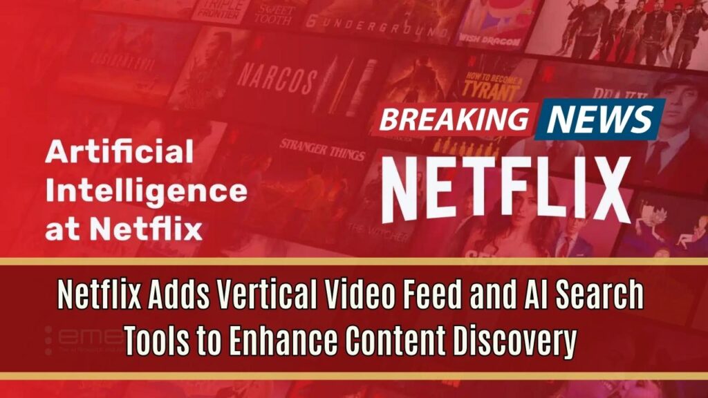 Netflix Adds Vertical Video Feed and AI Search Tools to Enhance Content Discovery 1 Netflix Adds Vertical Video Feed and AI Search Tools to Enhance Content Discovery