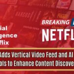 Netflix Adds Vertical Video Feed and AI Search Tools to Enhance Content Discovery