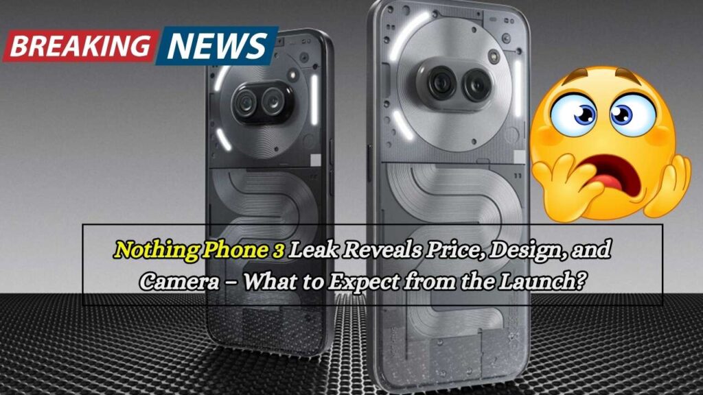 Nothing Phone 3 Leak Reveals Price, Design, and Camera – What to Expect from the Launch? 1 Nothing Phone 3 Leak Reveals Price, Design, and Camera – What to Expect from the Launch?