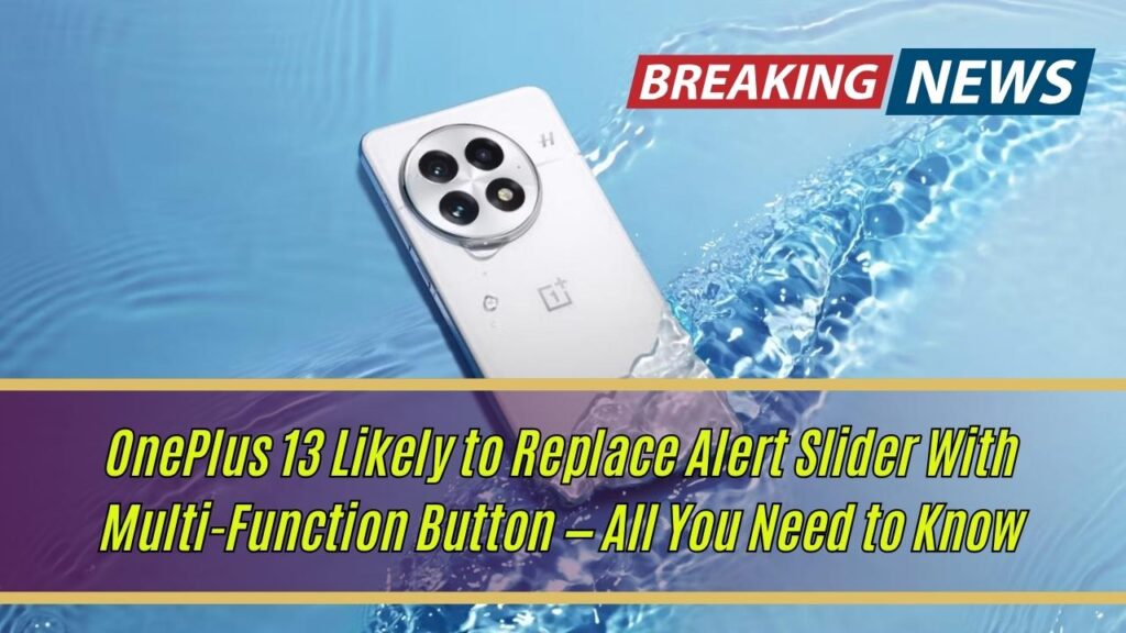 OnePlus 13 Likely to Replace Alert Slider With Multi-Function Button — All You Need to Know 1 OnePlus 13 Likely to Replace Alert Slider With Multi-Function Button — All You Need to Know
