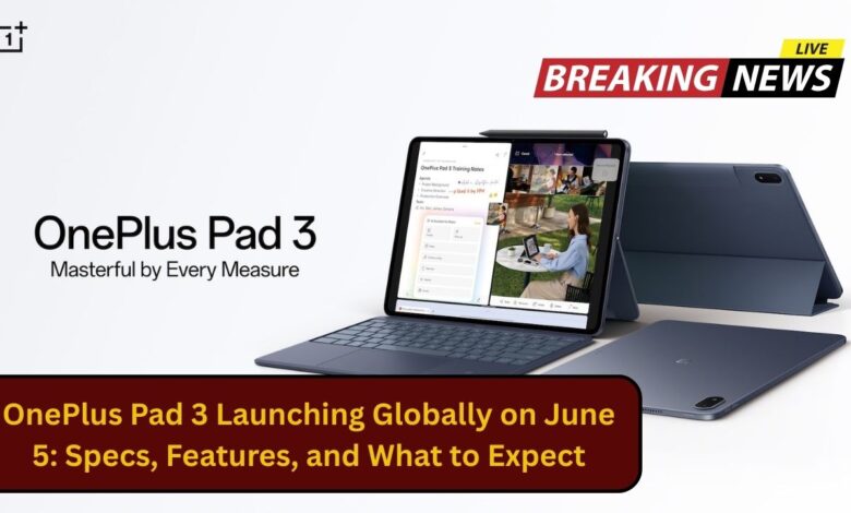 OnePlus Pad 3 Launching Globally on June 5: Specs, Features, and What to Expect
