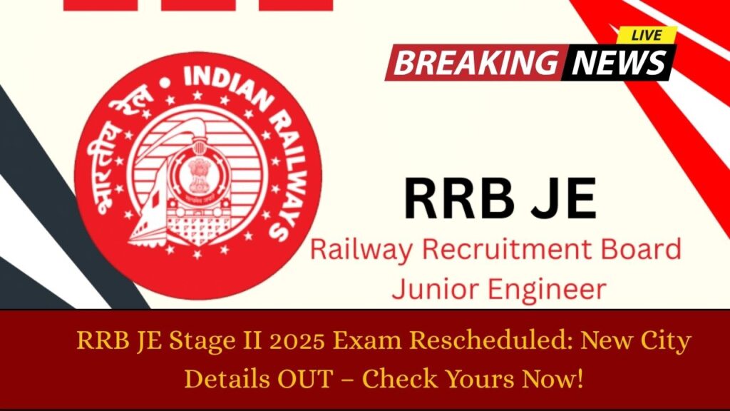 RRB JE Stage II 2025 Exam Rescheduled: New City Details OUT – Check Yours Now!