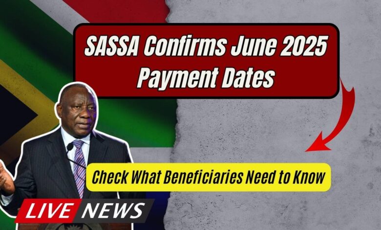 SASSA Confirms June 2025 Payment Dates: Check What Beneficiaries Need to Know