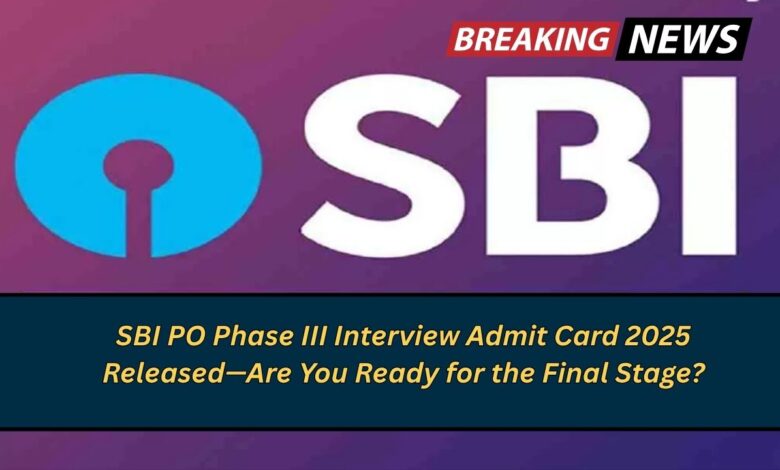 SBI PO Phase III Interview Admit Card 2025 Released—Are You Ready for the Final Stage?