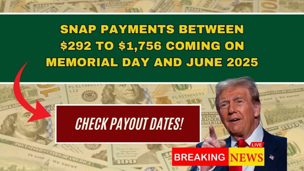 SNAP Payments Between $292 to $1,756 Coming on Memorial Day and June 2025 — Check Payout Dates! 1 SNAP Payments Between $292 to $1,756 Coming on Memorial Day and June 2025 — Check Payout Dates!