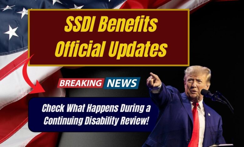 SSDI Benefits Official Updates: Check What Happens During a Continuing Disability Review!