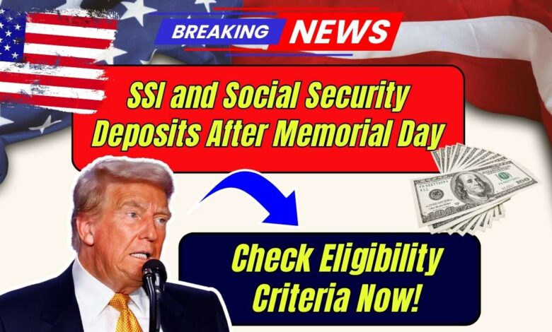 SSI and Social Security Deposits After Memorial Day: Check Your Payment Dates and Eligibility Criteria!
