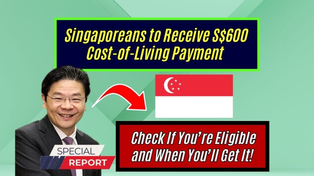 Singaporeans to Receive S$600 Cost-of-Living Payment – Check If You’re Eligible and When You’ll Get It!