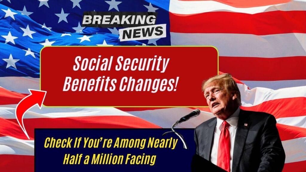 Social Security Benefits: Check If You’re Among Nearly Half a Million Facing Changes! 1 Social Security Benefits: Check If You’re Among Nearly Half a Million Facing Changes!