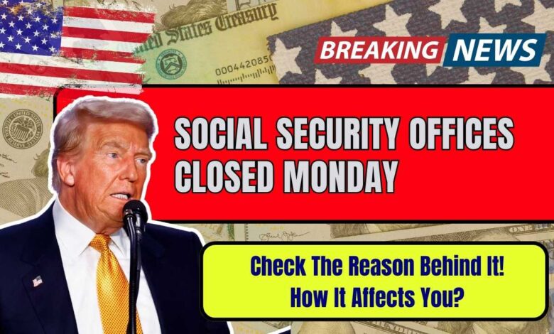 Social Security Offices Closed Monday: Check The Reason Behind It! How It Affects You?