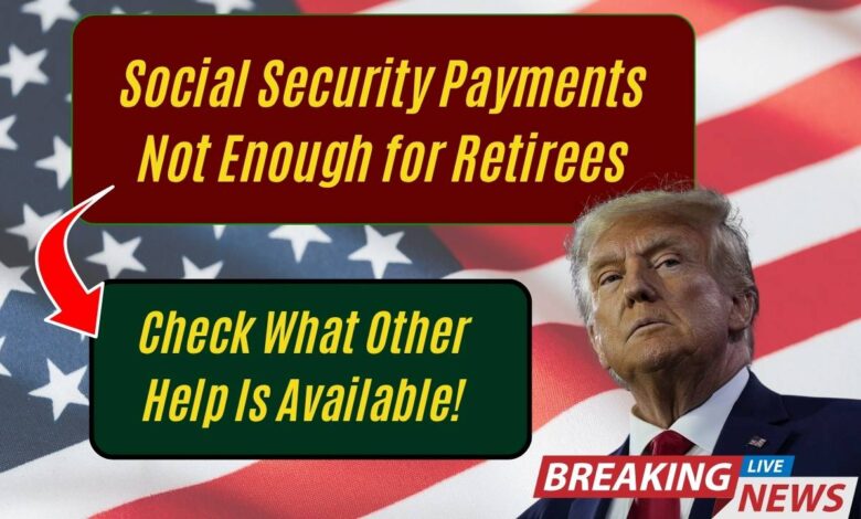 Social Security Payments Not Enough for Retirees: Check What Other Help Is Available!