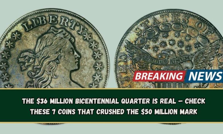The $36 Million Bicentennial Quarter Is Real – Check These 7 Coins That Crushed the $50 Million Mark