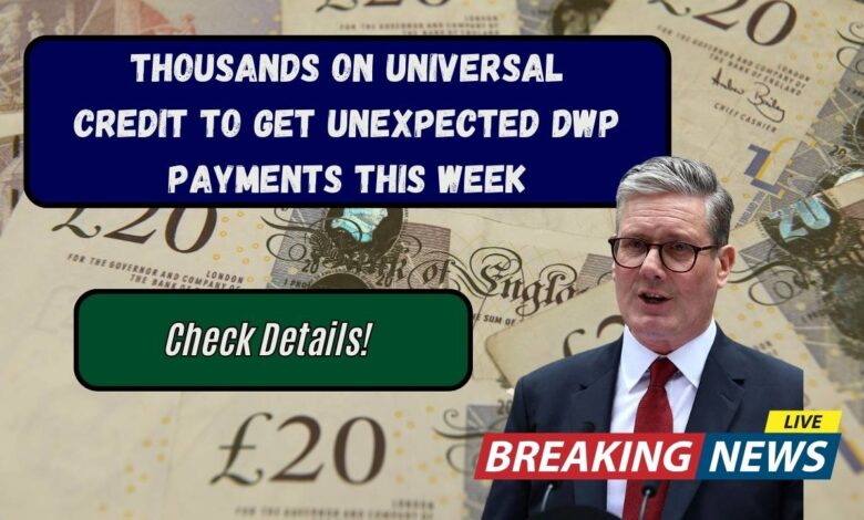 Thousands on Universal Credit to Get Unexpected DWP Payments This Week: Check Details!