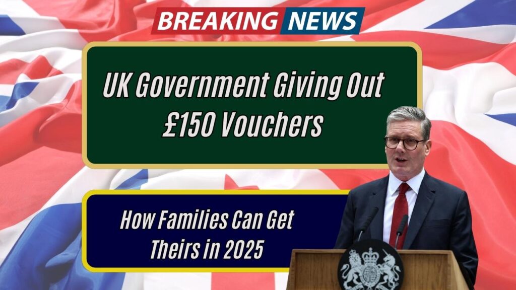 UK Government Giving Out £150 Vouchers; How Families Can Get Theirs in 2025 1 UK Government Giving Out £150 Vouchers; How Families Can Get Theirs in 2025