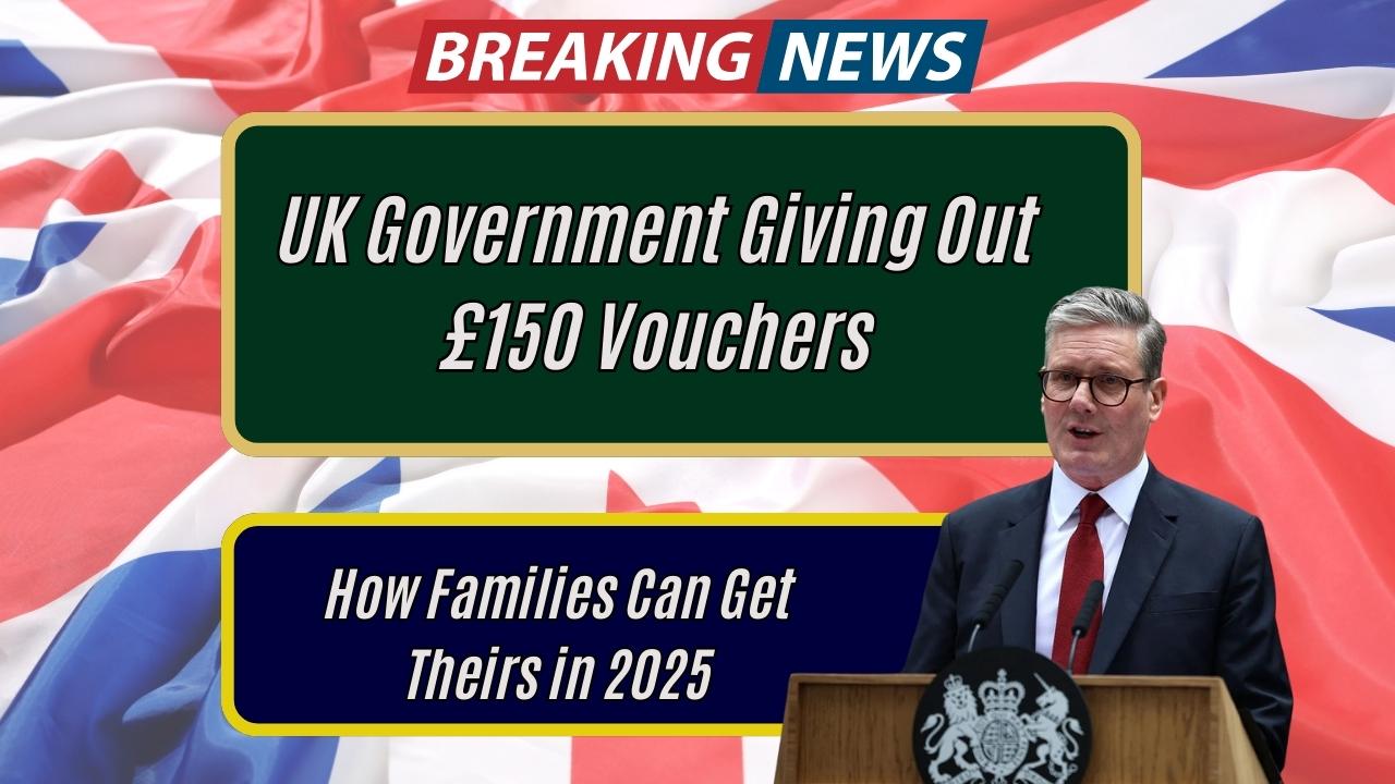 UK Government Giving Out £150 Vouchers; How Families Can Get Theirs in 2025