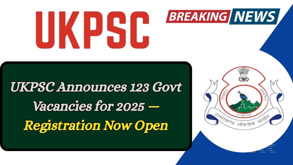 UKPSC Announces 123 Govt Vacancies for 2025 — Registration Now Open 1 UKPSC Announces 123 Govt Vacancies for 2025 — Registration Now Open