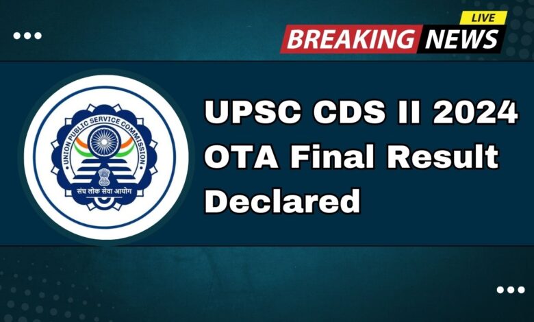 UPSC CDS II 2024 OTA Final Result Declared – Shocking Toppers and Unexpected Rank Surprises