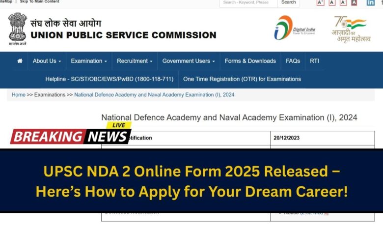 UPSC NDA 2 Online Form 2025 Released – Here’s How to Apply for Your Dream Career!