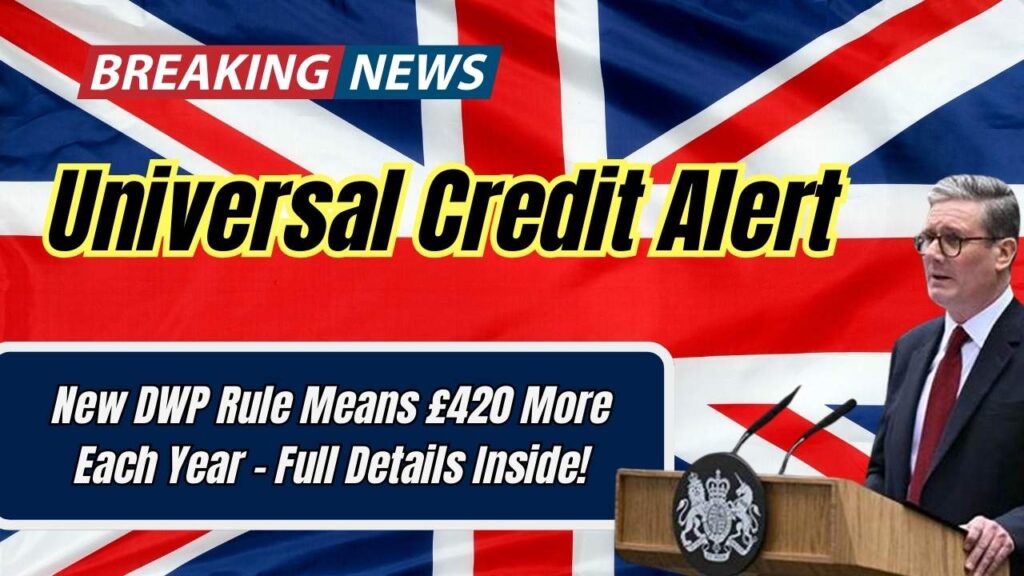 Universal Credit Alert: New DWP Rule Means £420 More Each Year – Full Details Inside! 1 Universal Credit Alert: New DWP Rule Means £420 More Each Year – Full Details Inside!