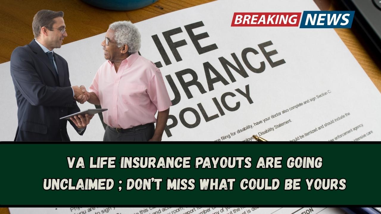 VA Life Insurance Payouts Are Going Unclaimed; Don’t Miss What Could Be Yours
