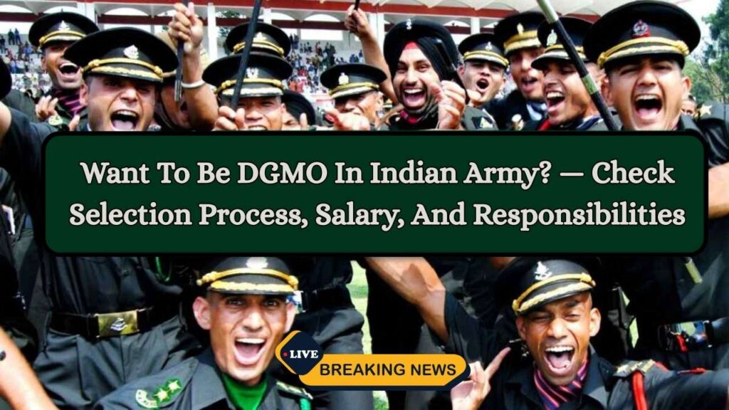 Want To Be DGMO In Indian Army? — Check Selection Process, Salary, And Responsibilities 1 Want To Be DGMO In Indian Army? — Check Selection Process, Salary, And Responsibilities