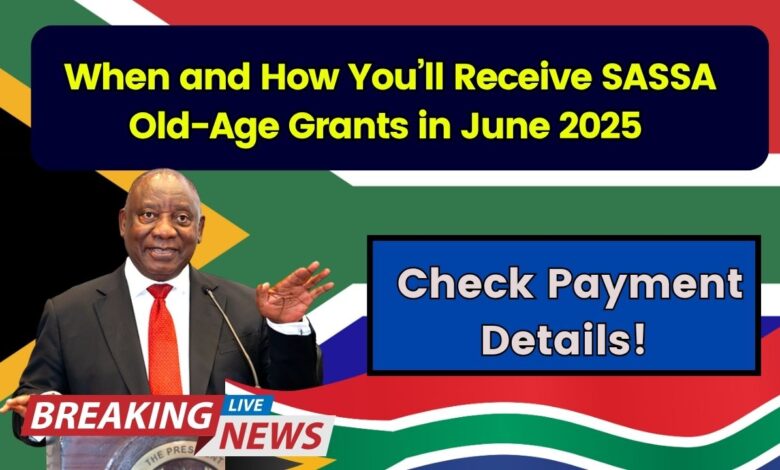 When and How You’ll Receive SASSA Old-Age Grants in June 2025 — Check Payment Details!