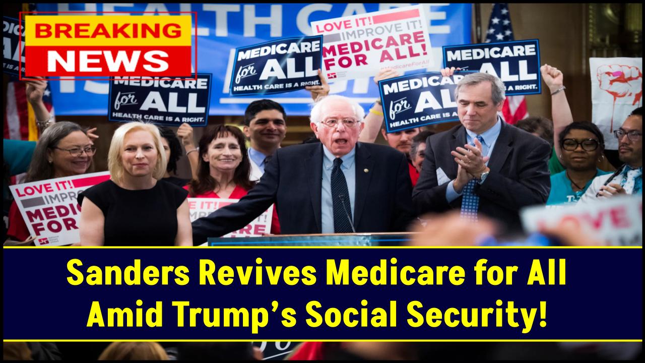 Breaking: Sanders Reignites Medicare for All Amid Trump’s Controversial Social Security Moves