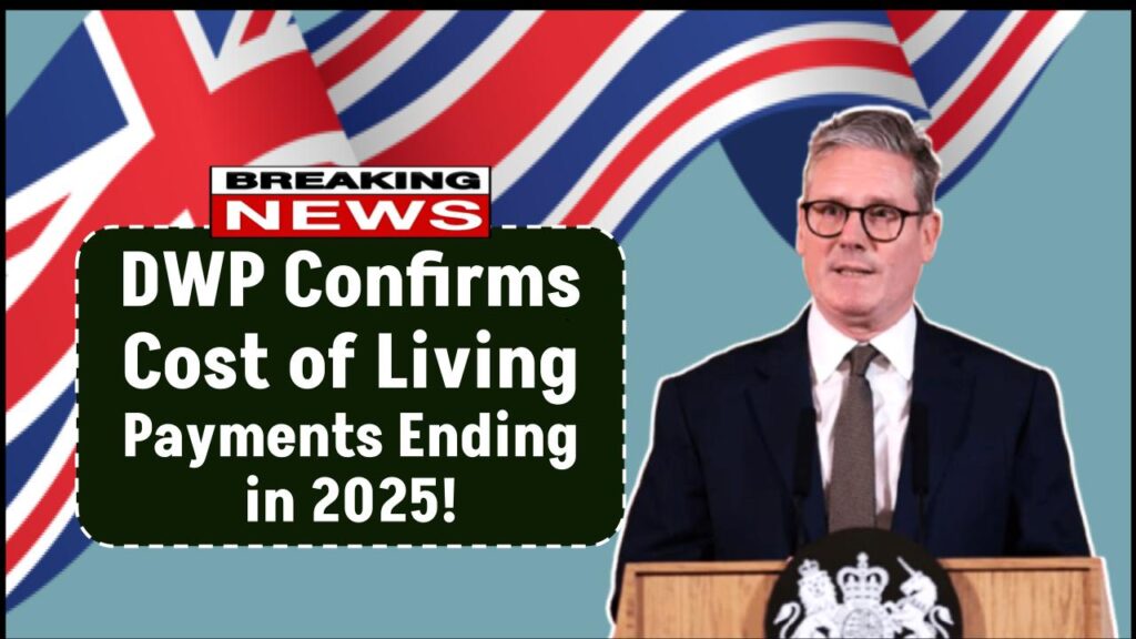 DWP Confirms Cost of Living Payments Ending in 2025 — What Beneficiaries Need to Know 1 DWP Confirms Cost of Living Payments Ending in 2025 — What Beneficiaries Need to Know