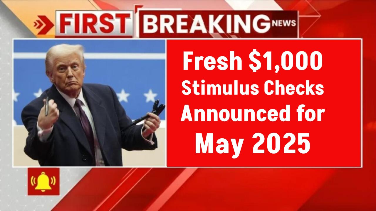 Fresh $1,000 Stimulus Checks Announced for May 2025—Find Out If You’re Eligible Now