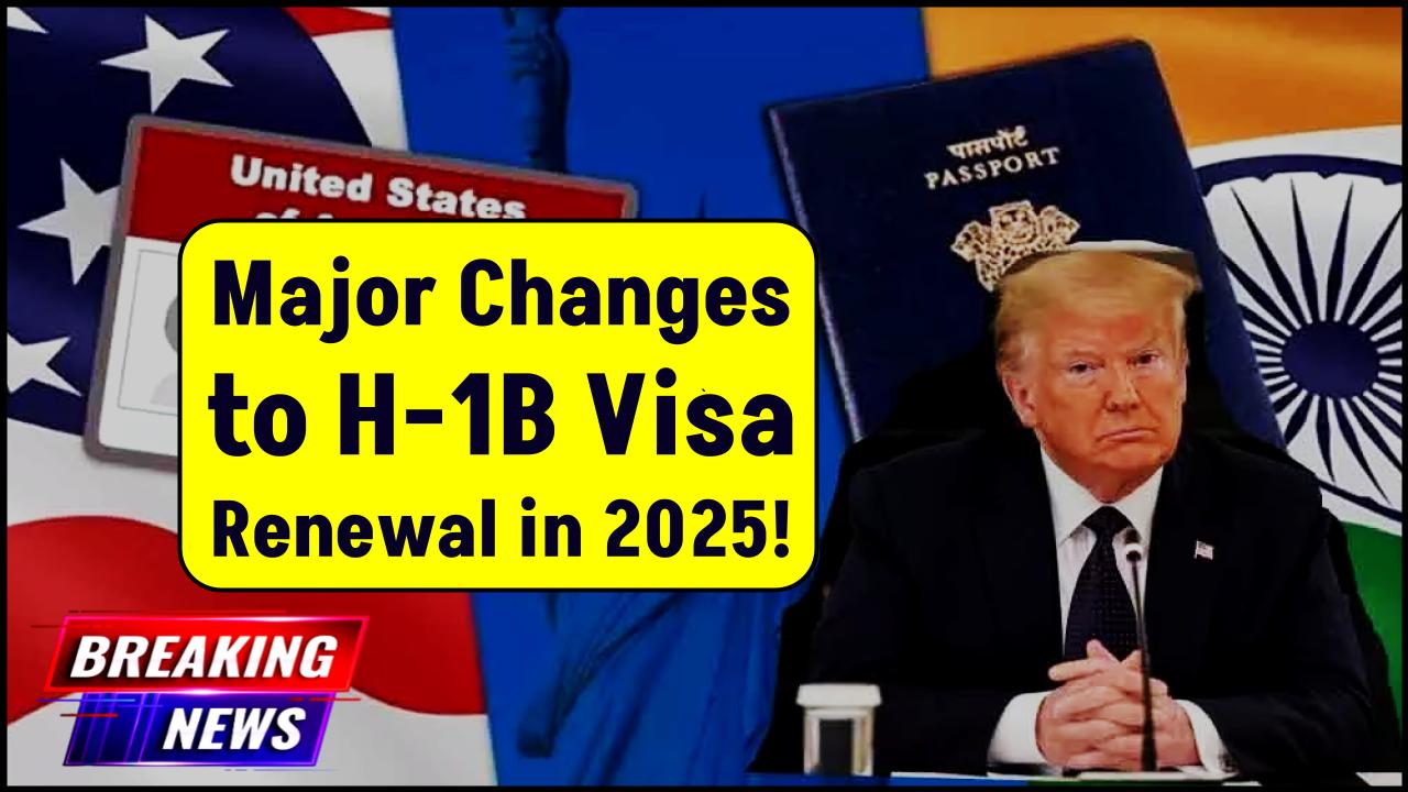 Major Changes to H-1B Visa Renewal in 2025—Here’s How They Could Impact Your Status