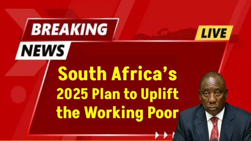 How This New 2025 Initiative Could Rescue South Africa’s Working Poor from Financial Ruin 1 How This New 2025 Initiative Could Rescue South Africa’s Working Poor from Financial Ruin