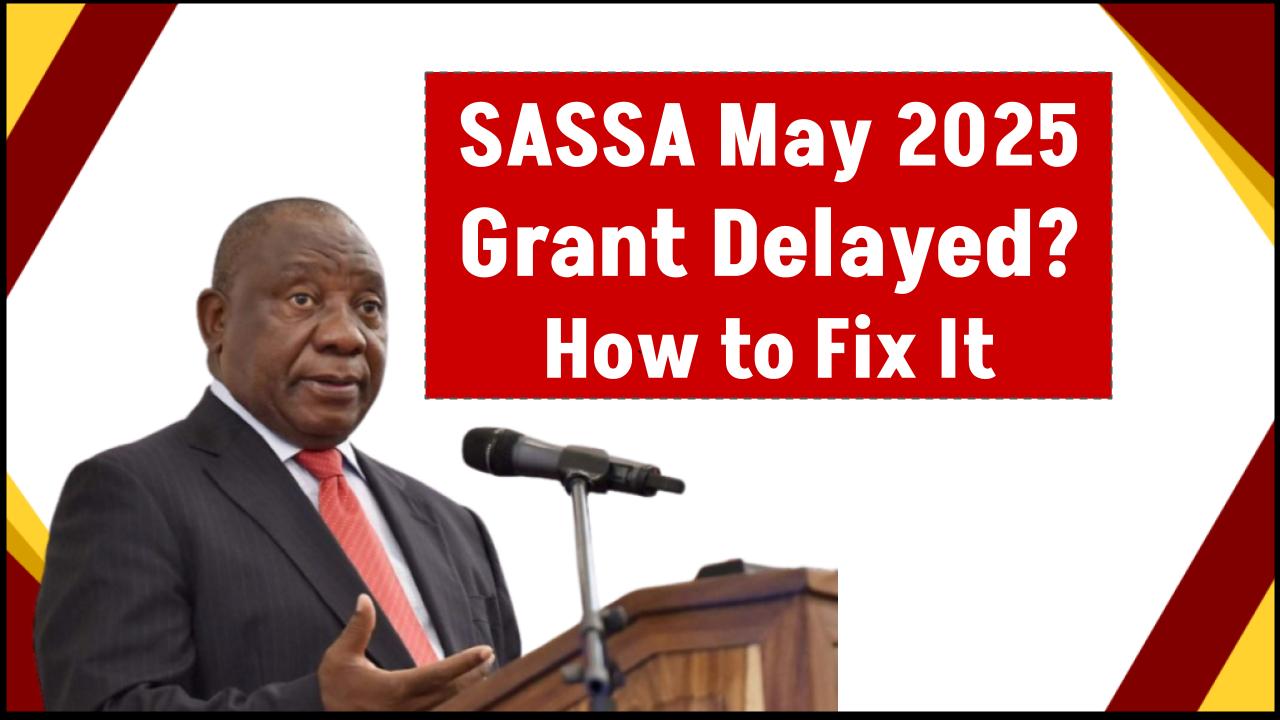 May 2025 SASSA Grant Not Paid? Follow These Steps To Resolve It!