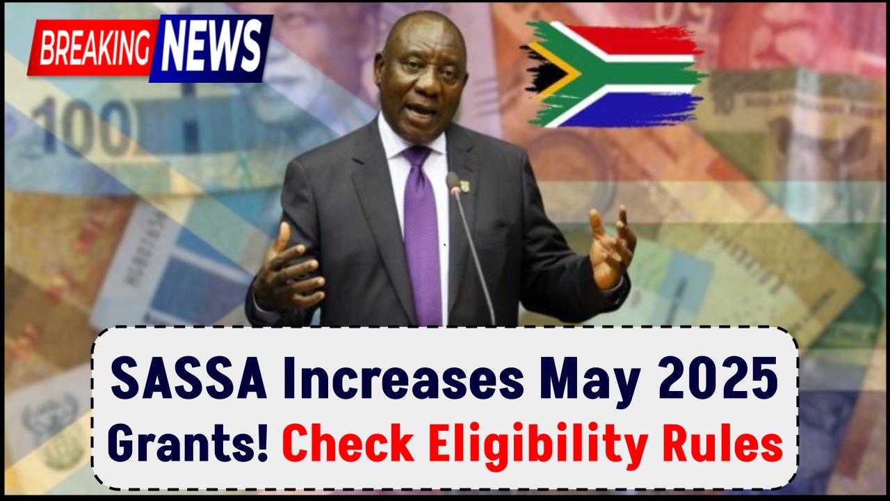 May 2025 SASSA Grant Rollout Brings Higher Payments and Continued Support for Families: Check Eligibility Criteria