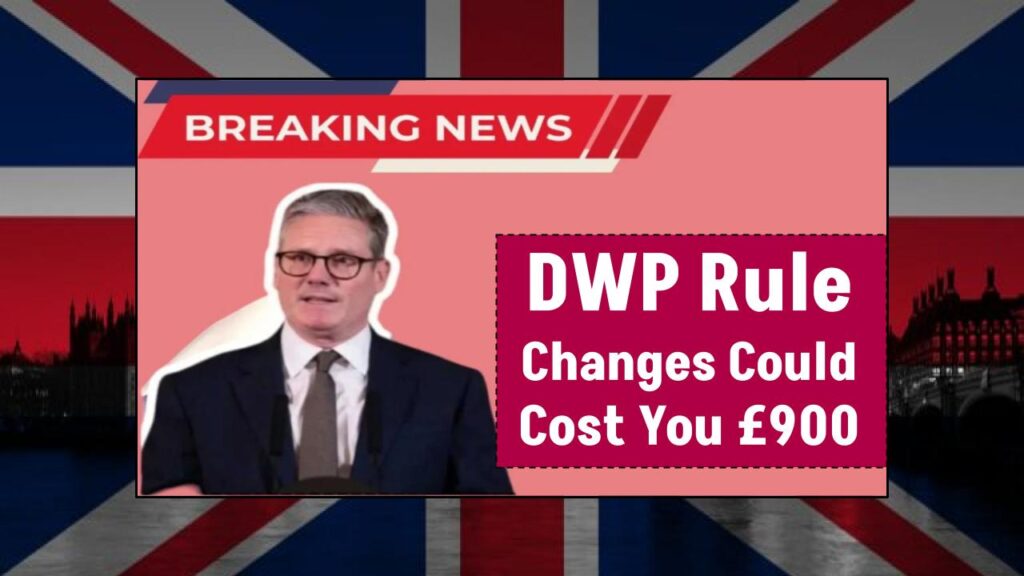 Miss Out and You Could Lose £900: What the New DWP Eligibility Rules Mean for You