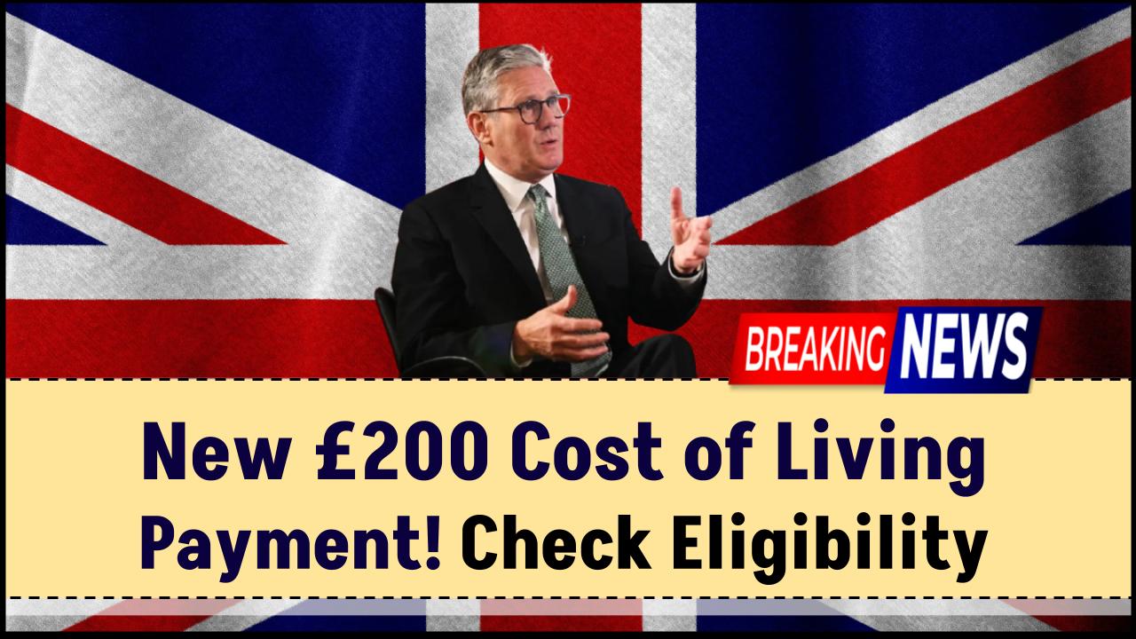 New £200 Cost of Living Payment: Check Eligibility Criteria for April–May 2025!